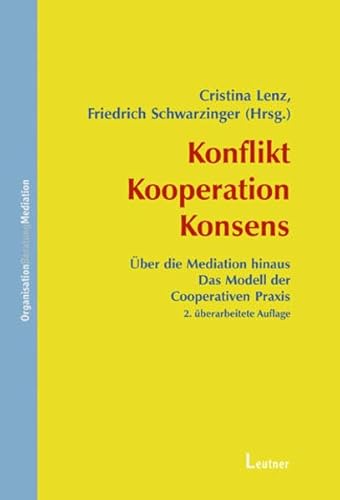 Stock image for Konflikt, Kooperation, Konsens : ber die Mediation hinaus: das Modell der cooperativen Praxis (CP). Cristina Lenz ; Friedrich Schwarzinger (Hrsg.) / OrganisationBeratungMediation for sale by Fundus-Online GbR Borkert Schwarz Zerfa