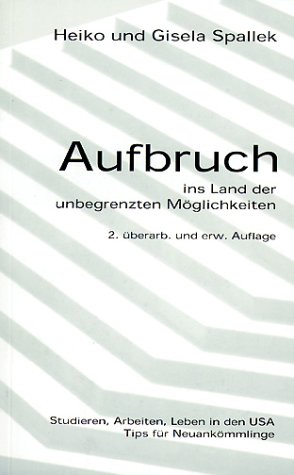 Stock image for Aufbruch ins Land der unbegrenzten Mglichkeiten. Studieren, Arbeiten und Leben in den USA: Tips fr Neuankmmlinge. Spallek, Heiko and Spallek, Gisela for sale by BUCHSERVICE / ANTIQUARIAT Lars Lutzer