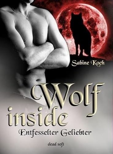 Beispielbild fr Wolf inside: Entfesselter Geliebter zum Verkauf von medimops