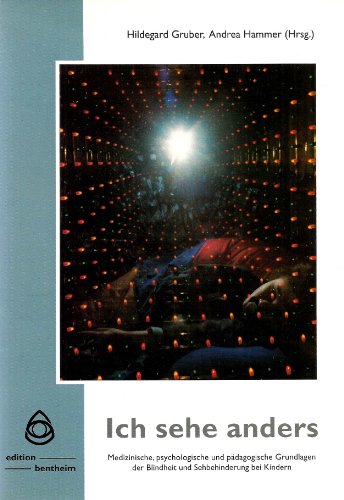 Ich sehe anders: Medizinische, psychologische und pädagogische Grundlagen der Blindheit und Sebbehinderung bei Kindern - Hildegard Gruber, Andrea Hammer, Andrea Langmann, Anneliese Höllersberger, Peter Brugger, Marija Gschaider-Kraner, Renate Führer