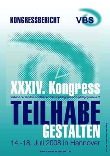 Teilhabe gestalten: Kongressbericht des XXXIV. Kongresses des Verbandes der Blinden- und Sehbehindertenpädagogen und -pädagoginnen e.V. Hannover 2008 - Verband D. Blinden- U. Sehbehindertenpädagogik E.V. VBS