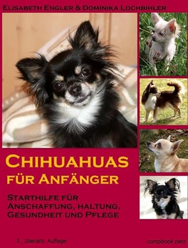 Stock image for Chihuahuas fr Anfnger: Starthilfe fr Anschaffung, Haltung, Gesundheit und Pflege for sale by medimops