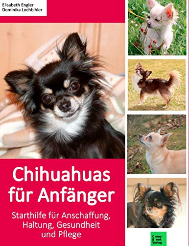 Beispielbild fr Chihuahuas fr Anfnger: Starthilfe fr Anschaffung, Haltung, Gesundheit und Pflege (compbook pets) zum Verkauf von medimops