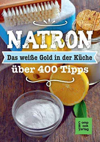 Beispielbild fr Natron - Das weie Gold in der Kche: Alt bewhrt & neu entdeckt ber 400 Tipps zum Verkauf von diakonia secondhand