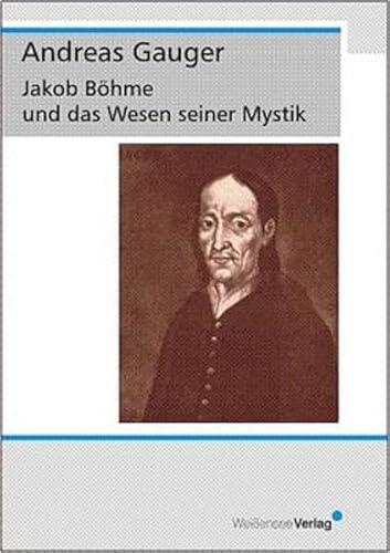 Jakob Böhme und das Wesen seiner Mystik (2. überarb. Auflage) - Gauger Andreas