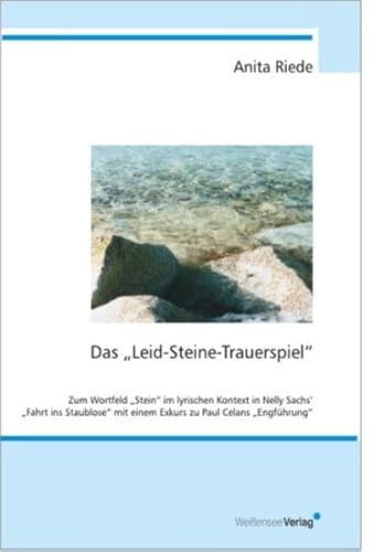 9783934479418: Das "Leid-Steine-Trauerspiel": Zum Wortfeld "Stein" im lyrischen Kontext in Nelly Sachs' "Fahrt ins Staublose" mit einem Exkurs zu Paul Celans "Engfhrung"