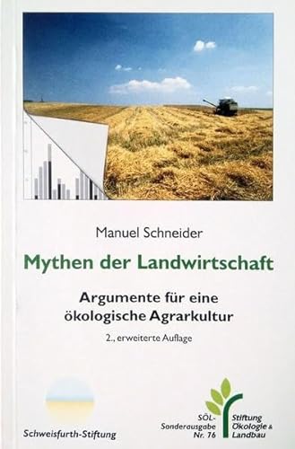 Stock image for Mythen der Landwirtschaft: Argumente fr eine kologische Agrarkultur. Fakten gegen Vorurteile, Irrtmer und Unwissen for sale by medimops
