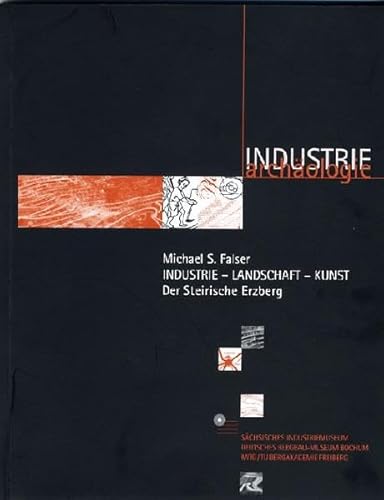 Stock image for Industrie - Landschaft - Kunst. Der Steirische Erzberg: Entstehungsgeschichte, Inventarisation und Umnutzung in einen Ausstellungsbezirk fr Land Art, Objektkunst und Multimedia (Livre en allemand) for sale by Thomas Emig