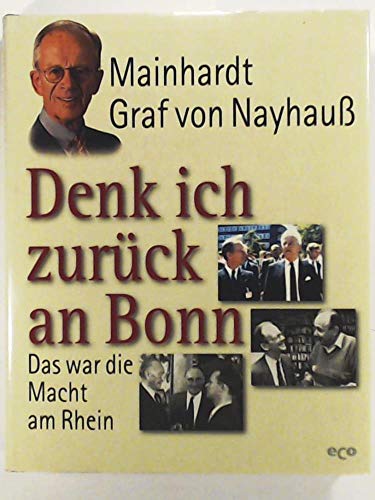 Beispielbild fr Denk ich zurck an Bonn. Das war die Macht am Rhein. [Mainhardt Graf von Nayhaus. Prokejtleitung: Werner Schulte. Red.: Beatrix Schulte] zum Verkauf von Mephisto-Antiquariat