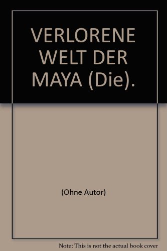 Die Verlorene Welt der Maya. Versunkene Kulturen