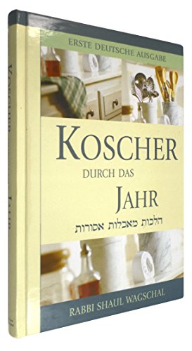 Koscher durch das Jahr. Nach (der) amerikanischen Ausgaben von 2003 / 5763 vom Autor durchgesehen und autorisiert. - Wagschal, Rabbi Shaul -