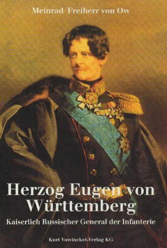 Herzog Eugen von Württemberg : kaiserlich russischer General der Infanterie ; 1788 - 1857. Meinra...