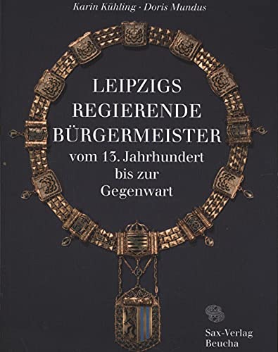 Stock image for Leipzigs regierende Brgermeister vom 13. Jahrhundert bis zur Gegenwart: Eine bersichtsdarstellung mit biographischen Skizzen for sale by medimops