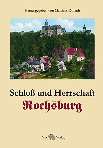 Beispielbild fr Schloss und Herrschaft Rochsburg. zum Verkauf von Antiquariat Matthias Wagner