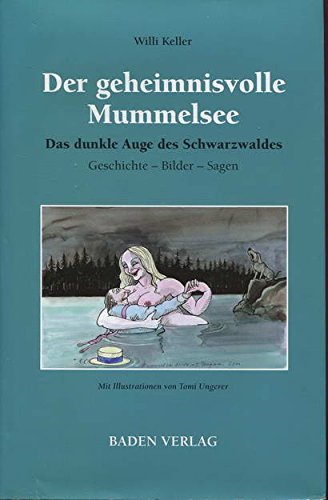 Der geheimnisvolle Mummelsee. Das dunkle Auge des Schwarzwaldes. Geschichte, Bilder, Sagen.