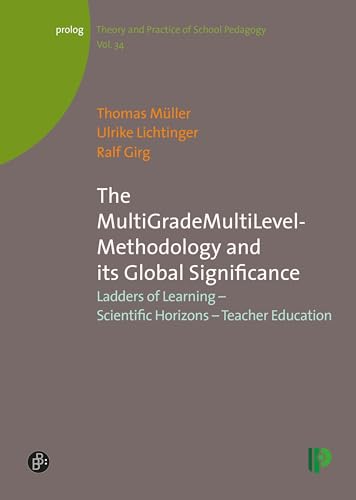 9783934575875: The MultiGradeMultiLevel-Methodology and its Global Significance: Ladders of Learning – Scientific Horizons – Teacher Education: 34 (prolog – Theorie und Praxis der Schulpdagogik)