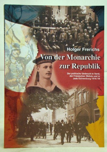 9783934606081: Von der Monarchie zur Republik. Der politische Umbruch in Varel, der Friesischen Wehde und Jade/Schweiburg 1918/19.