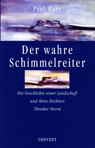 9783934613072: Der wahre Schimmelreiter: Die Geschichte einer Landschaft und ihres Dichters Theodor Storm
