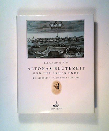 9783934613089: Altonas Bltezeit und ihr jhes Ende: Die Reederei Hinrich Dultz, 1756-1807 (Schriften des Deutschen Schiffahrtsmuseums)