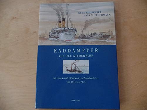Raddampfer auf der Niederelbe : im Linien- und Fährdienst, auf Seebäderfahrt: von 1816 bis 1964. ...