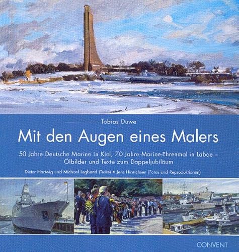 Mit den Augen eines Malers 50 Jahre Deutsche Marine in Kiel, 70 Jahre Marine-Ehrenmal in Laboe, A...