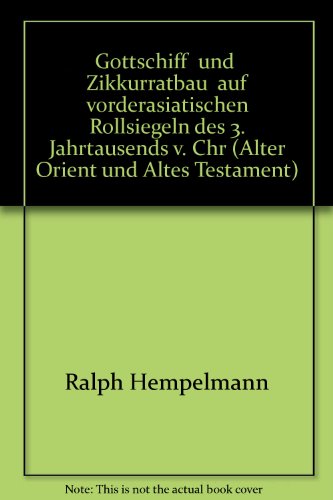 Stock image for Gottschiff und 'Zikkurratbau' auf vorderasiatischen Rollsiegeln des 3. Jahrtausends v. Chr. for sale by ISD LLC