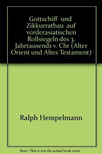 9783934628496: Gottschiff' Und 'Zikkurratbau' Auf Vorderasiatischen Rollsiegeln Des 3. Jahrtausends V. Chr. (Alter Orient Und Altes Testament) (German Edition)