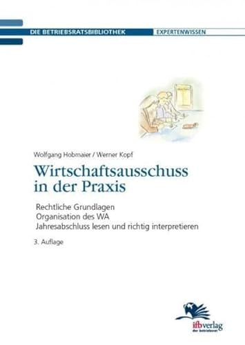 Beispielbild fr Wirtschaftsausschuss in der Praxis: Rechtliche Grundlagen - Organisation des WA - Jahresabschluss lesen und richtig interpretieren zum Verkauf von medimops