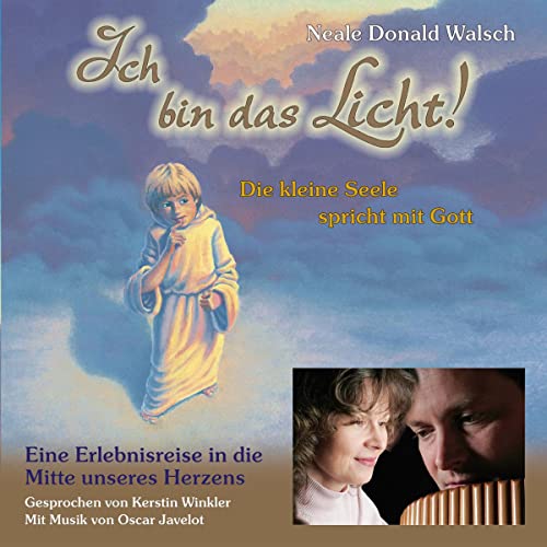 Ich bin das Licht! CD: Die kleine Seele spricht mit Gott. Eine Erlebnisreise in die Mitte unseres Herzens (9783934647145) by Walsch, Neale Donald