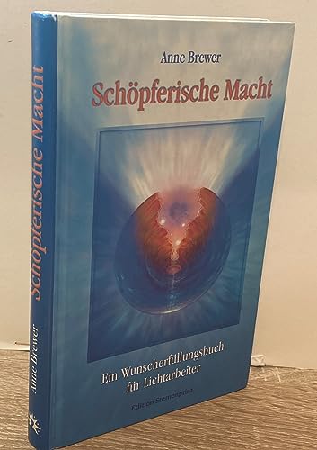 Schöpferische Macht: Ein Wunscherfüllungsbuch für Lichtarbeiter - Brewer, Anne