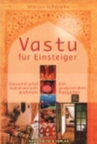 Beispielbild fr Vastu fr Einsteiger: Gesund und harmonisch wohnen. Ein praktischer Ratgeber zum Verkauf von medimops