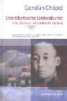 Die tibetische Liebeskunst: Eros, Ekstase und spirituelle Heilung - Chöpel, Gendün, Richard Reschika