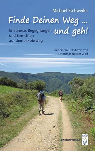 Stock image for Finde Deinen Weg . und geh!: Begegnungen, Erlebnisse und Einsichten auf dem Jakobsweg for sale by medimops