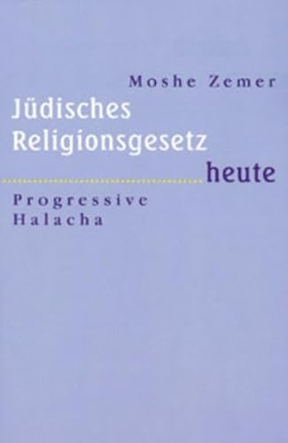 Jüdisches Religionsgesetz heute Progressive Halacha - Zemer, Moshe, Chaim Cohn und Walter Homolka