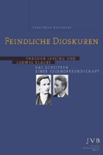 Feindliche Dioskuren. Theodor Lessing und Ludwig Klages. Das Scheitern einer Jugendfreundschaft (1885-1899). - Kotowski, Elke-Vera.