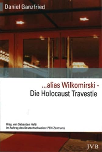 alias Wilkomirski. Die Holocaust-Travestie. Enthüllung u. Dokumentation eines literarischen Skandals. Hrsg. v. Sebastian Hefti im Auftrag d. Deutschschweizer PEN-Zentrums. - Ganzfried,Daniel