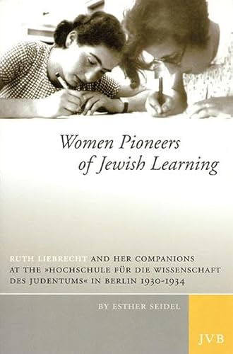 Women pioneers of Jewish learning : Ruth Liebrecht and her companions at the 