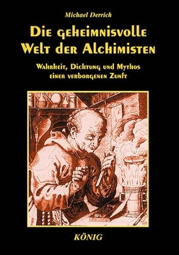 Beispielbild fr Die geheimnisvolle Welt der Alchimisten: Wahrheit, Dichtung und Mythos einer verborgenen Zunft zum Verkauf von medimops