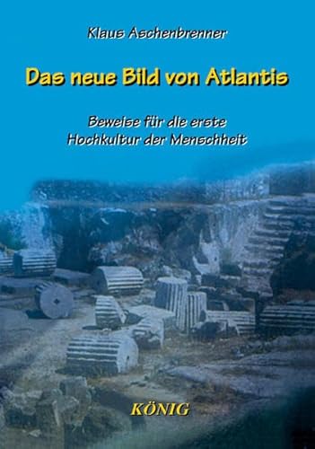 Beispielbild fr Das neue Bild von Atlantis: Beweise fr die erste Hochkultur der Menschheit zum Verkauf von medimops