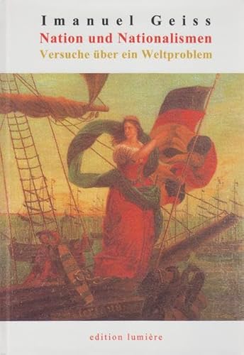 Nation und Nationalismen. Versuche über ein Weltproblem. 1962 - 2006. (Presse und Geschichte - Neue Beiträge, Band 26. Herausgegeben von Holger Böning, Michael Nagel und Johannes Weber). - Geiss, Imanuel