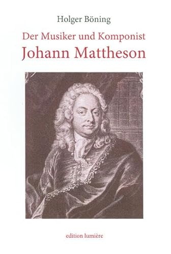 Der Musiker und Komponist Johann Mattheson als Hamburger Publizist. Studie zu den Anfängen der moralischen Wochenschriften und der deutschen Musikpublizistik. - Böning, Holger