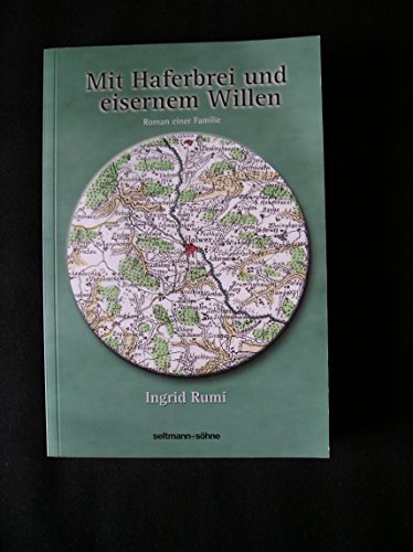 Mit Haferbrei und eisernem Willen: Roman einer Familie - Rumi, Ingrid