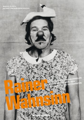 Rainer Wahnsinn. Erstklassige Schauspieler portraitiert von den bekanntesten Fotografen - Ullrich, Marika, Katinka Krieger und Benjamin Krieger