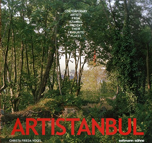 Artistanbul: Contemporary artists from Istanbul present their favourite places. - VOGEL, CHRISTA FRIEDA