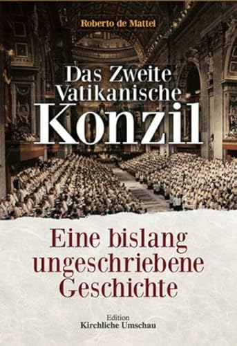 9783934692213: Das Zweite Vatikanische Konzil: Eine bislang ungeschriebene Geschichte