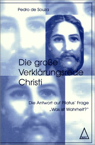Stock image for Die groe Verklrungsrede Christi. Die Antwort auf Pilatus' Frage: 'Was ist Wahrheit?' for sale by medimops