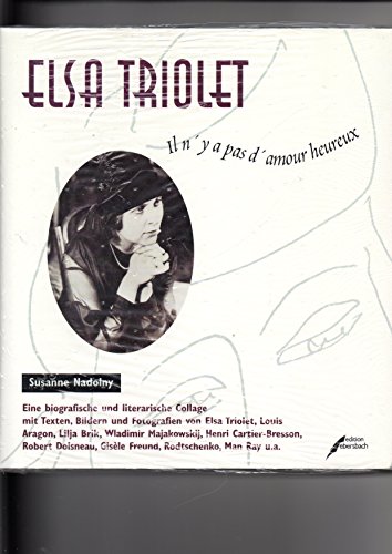 Elsa Triolet : il n'y a pas d'amour heureux ; eine biografische und literarische Collage. Susanne Nadolny. Mit Texten, Bildern und Fotogr. von Elsa Triolet . - Nadolny, Susanne, Henri Cartier-Bresson und Robert Doisneau