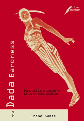 Stock image for Die Dada Baroness. das wilde Leben der Elsa von Freytag-Loringhoven, for sale by modernes antiquariat f. wiss. literatur