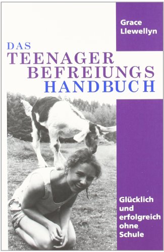 Stock image for Das Teenager Befreiungs Handbuch: Glcklich und erfolgreich ohne Schule for sale by medimops