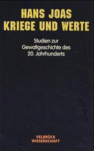 Kriege und Werte: Studien zur Gewaltgeschichte des 20. Jahrhunderts (9783934730137) by Joas, Hans